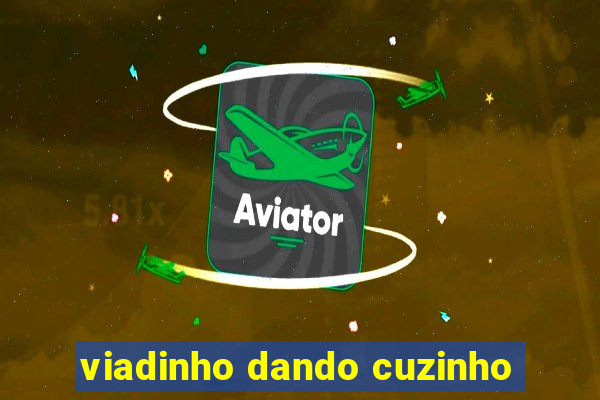 viadinho dando cuzinho